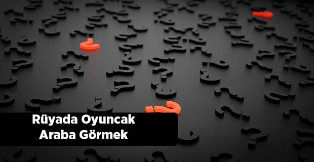 Rüyada Oyuncak Araba Almak