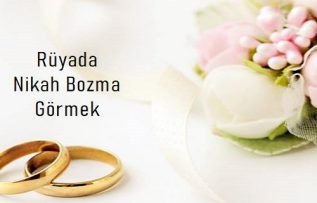 Rüyada Nikahı Bozuduğunu Görmek