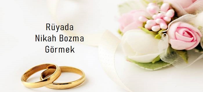 Rüyada Nikahı Bozuduğunu Görmek